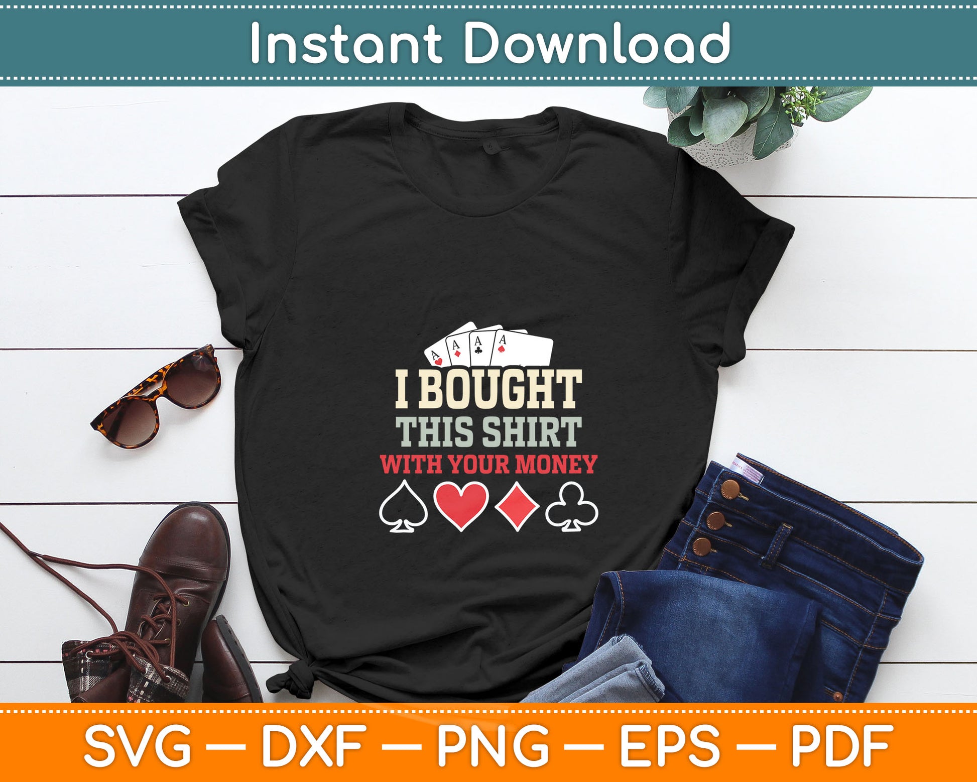 I Bought This With Your Money - Funny Poker Gift Svg Digital Cutting File