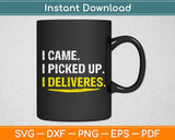 I Came I Picked Up I Deliveres Svg Digital Cutting File