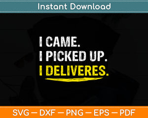 I Came I Picked Up I Deliveres Svg Digital Cutting File