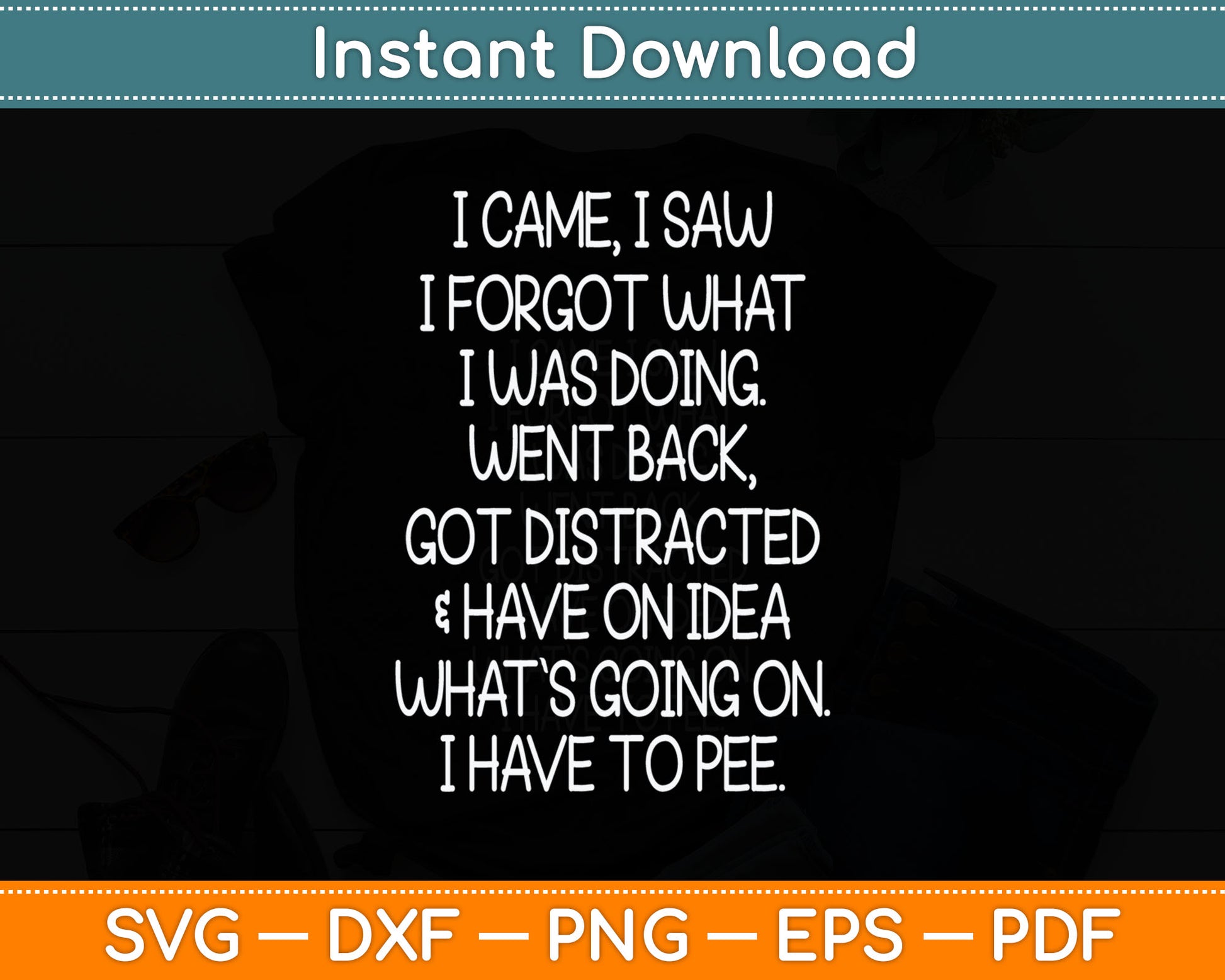 I Came I Saw I Forgot What I Was Doing Funny Senior Citizen Svg Digital Cutting File