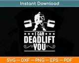 I Can Deadlift You Weightlifting Svg Digital Cutting File