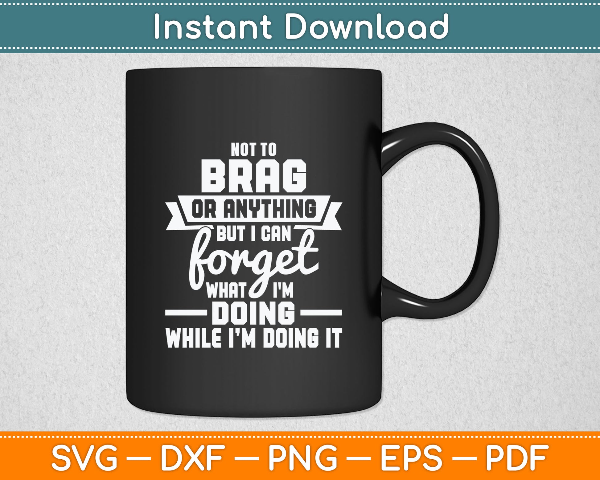 I Can Forget What I'm Doing - Senior Citizen Old Man Grandpa Svg Digital Cutting File