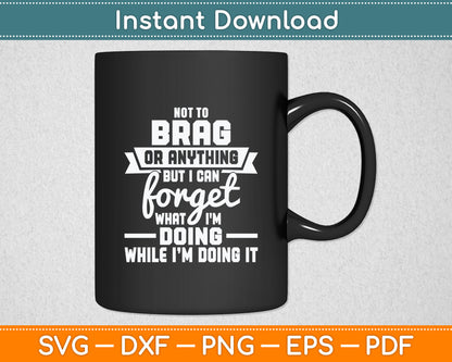 I Can Forget What I'm Doing - Senior Citizen Old Man Grandpa Svg Digital Cutting File