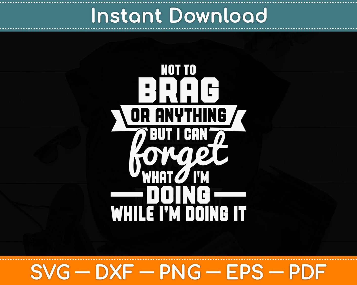I Can Forget What I'm Doing - Senior Citizen Old Man Grandpa Svg Digital Cutting File