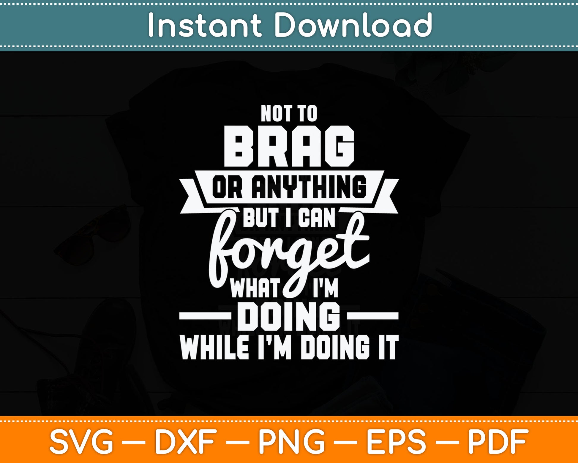 I Can Forget What I'm Doing - Senior Citizen Old Man Grandpa Svg Digital Cutting File