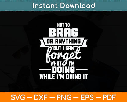 I Can Forget What I'm Doing - Senior Citizen Old Man Grandpa Svg Digital Cutting File