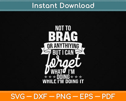 I Can Forget What I'm Doing SVG design for funny senior citizen and grandpa humor