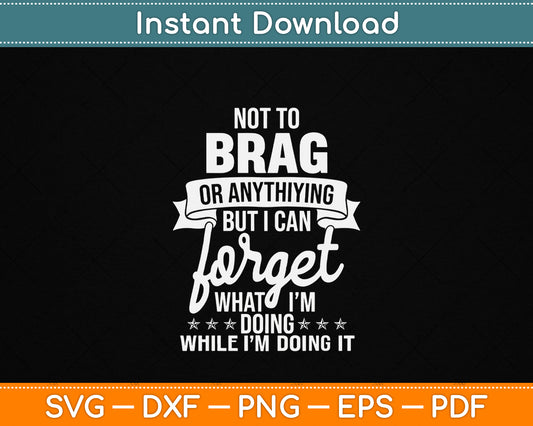 I Can Forget What I'm Doing Senior Citizen Old Man Grandpa SVG Digital Cutting File
