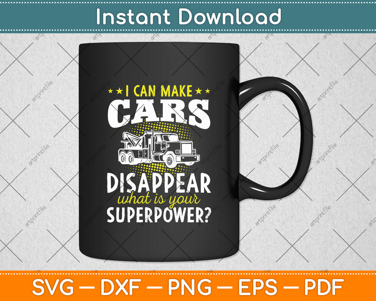I Can Make Cars Disappear Tow Truck Driver Svg Digital Cutting File