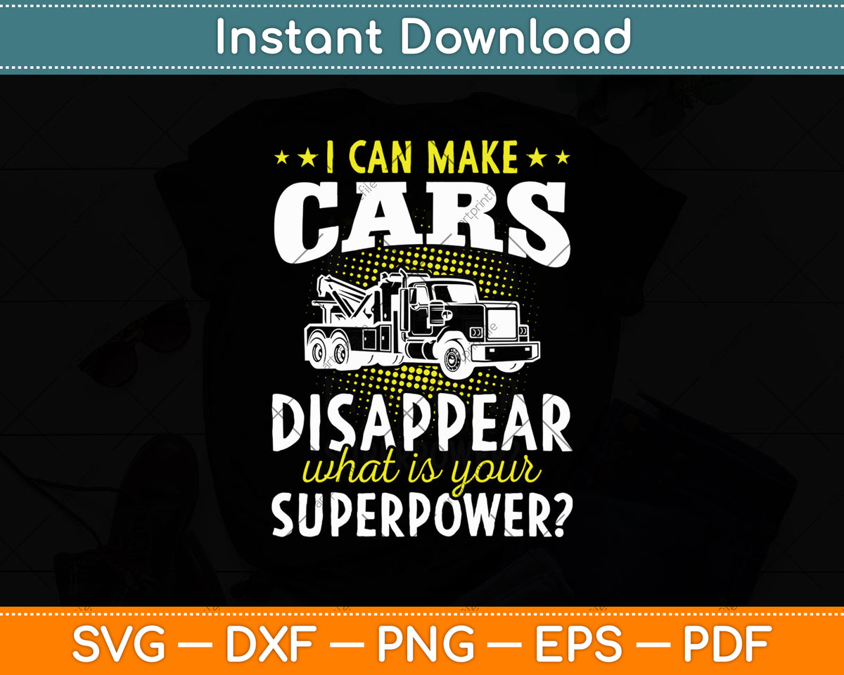 I Can Make Cars Disappear Tow Truck Driver Svg Digital Cutting File
