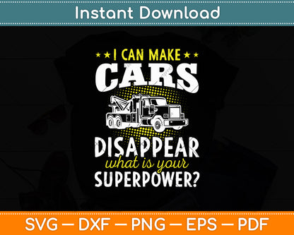 I Can Make Cars Disappear Tow Truck Driver Svg Digital Cutting File