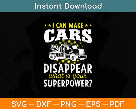 I Can Make Cars Disappear Tow Truck Driver Svg Digital Cutting File