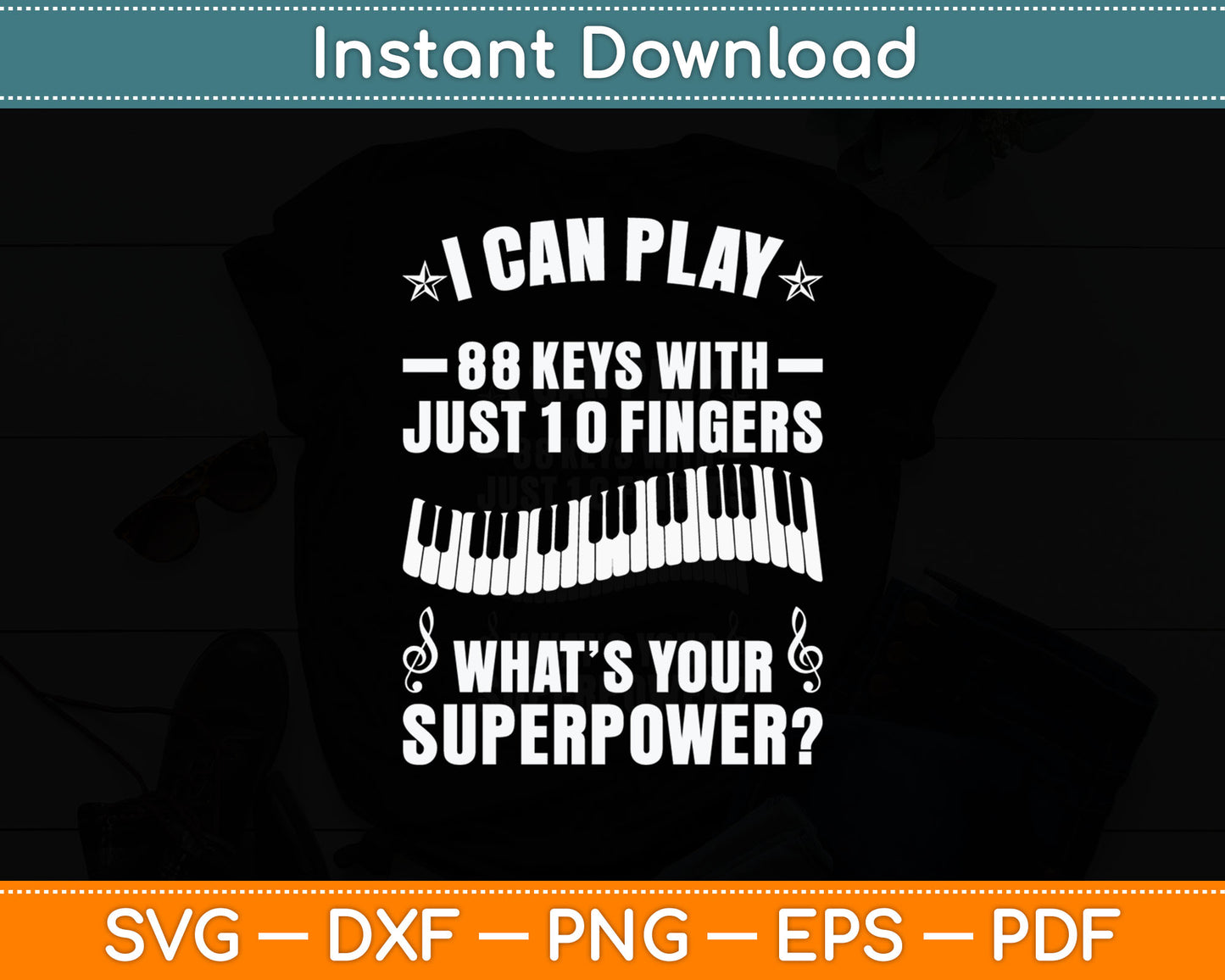 I Can Play 88 Keys With Just 10 Fingers Piano Player Svg Digital Cutting File
