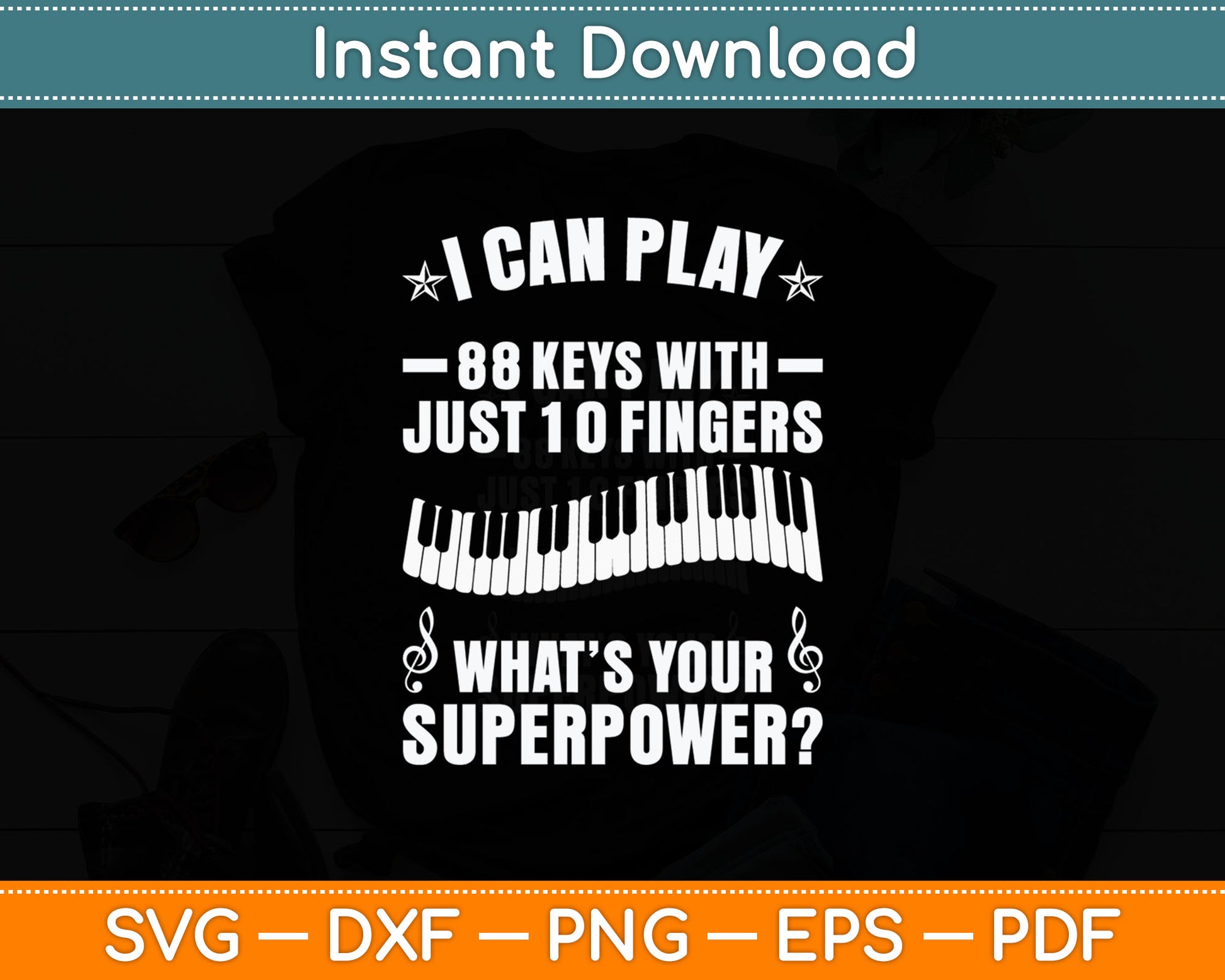 I Can Play 88 Keys With Just 10 Fingers Piano Player Svg Digital Cutting File