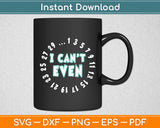 I Can't Even - Math Nerd Science Student Math Funny Svg Digital Cutting File