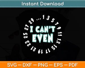 I Can't Even - Math Nerd Science Student Math Funny Svg Digital Cutting File