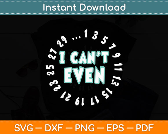 I Can't Even - Math Nerd Science Student Math Funny Svg Digital Cutting File