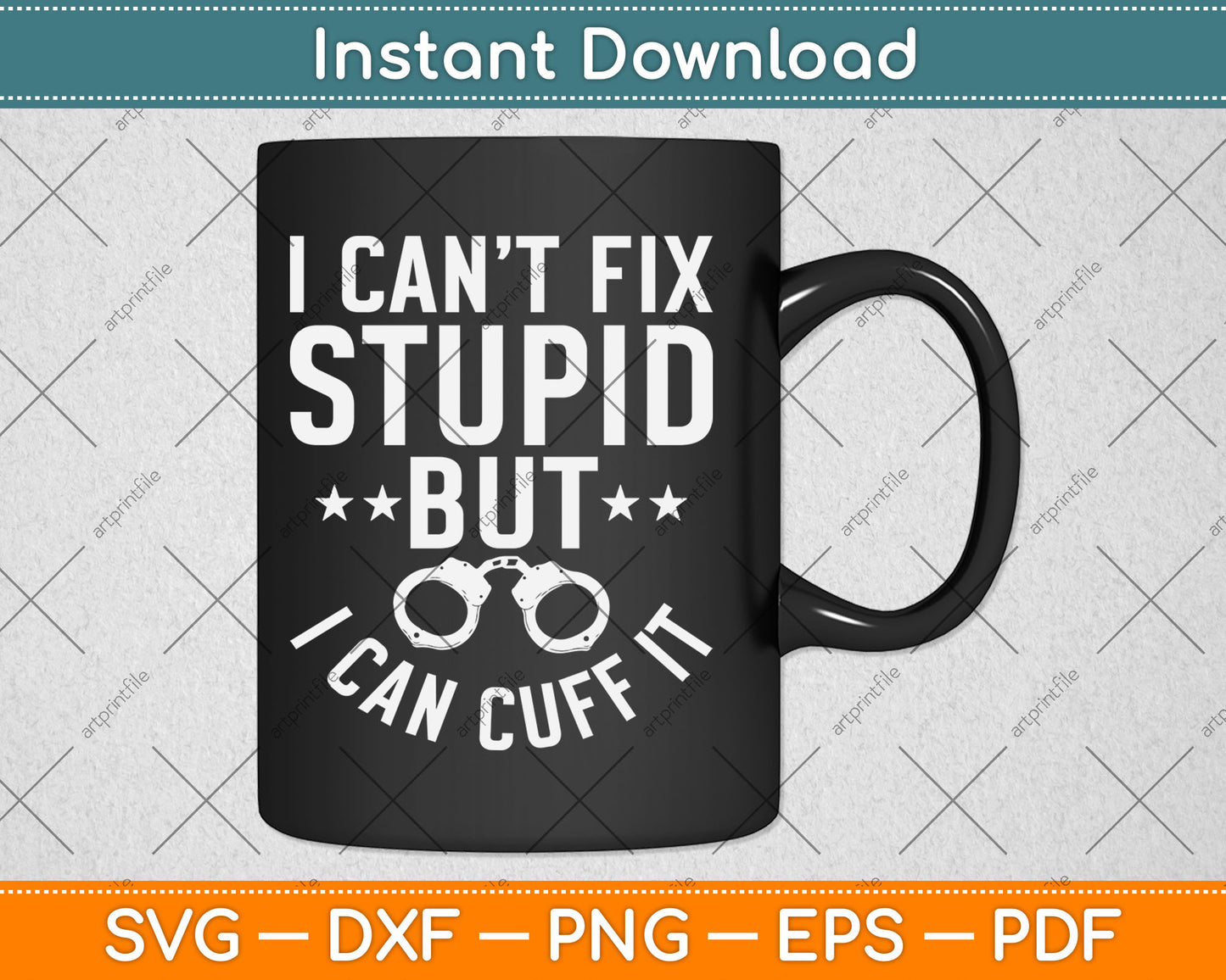 I Can’t Fix Stupid But I Can Cuff It Funny Police Svg Digital Cutting File