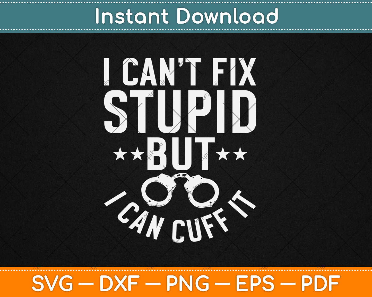 I Can’t Fix Stupid But I Can Cuff It Funny Police Svg Digital Cutting File