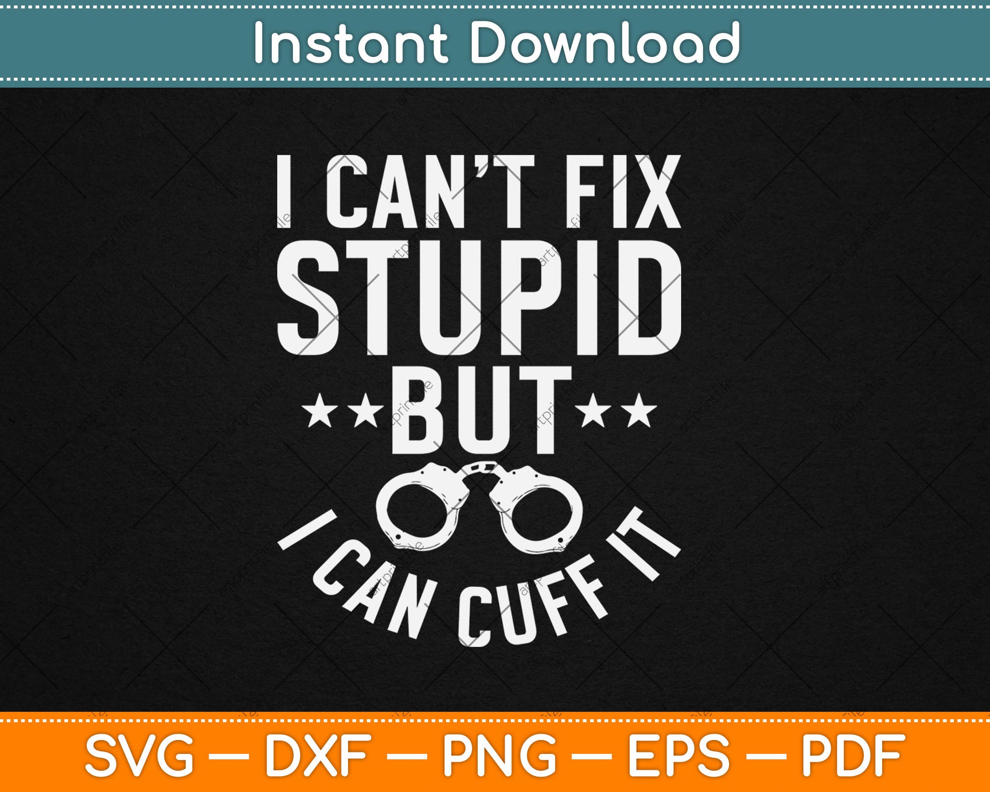 I Can’t Fix Stupid But I Can Cuff It Funny Police Svg Digital Cutting File