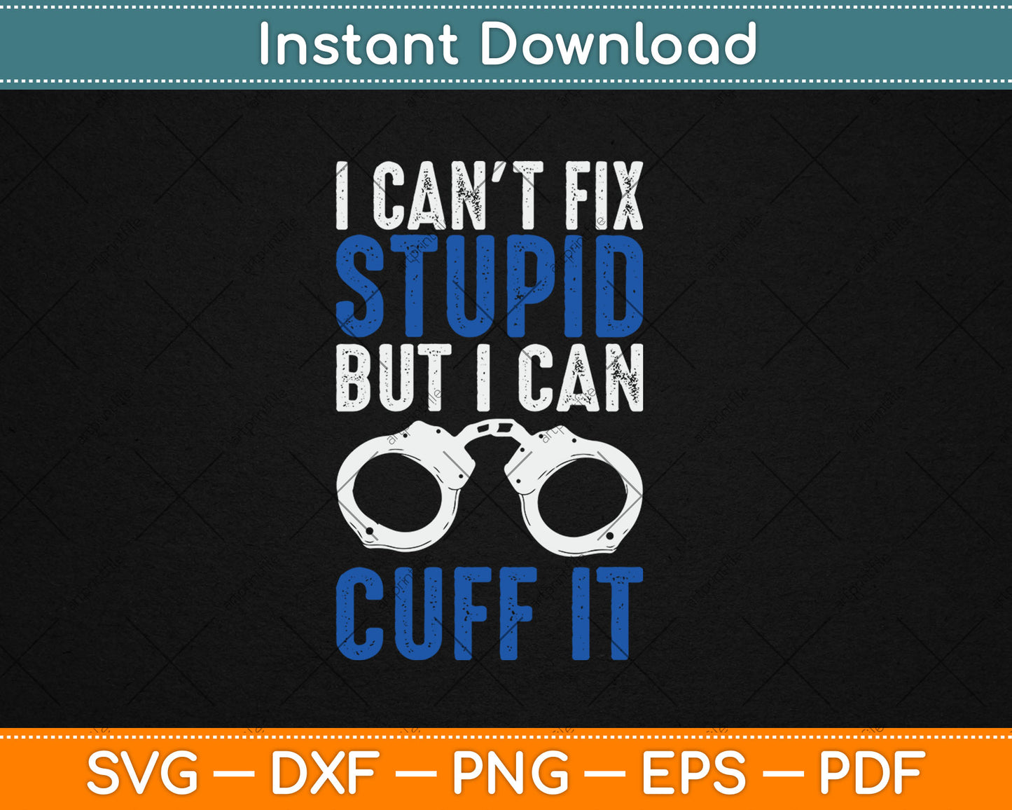 I Can't Fix Stupid But I Can Cuff It Police Father's Day Svg Digital Cutting File