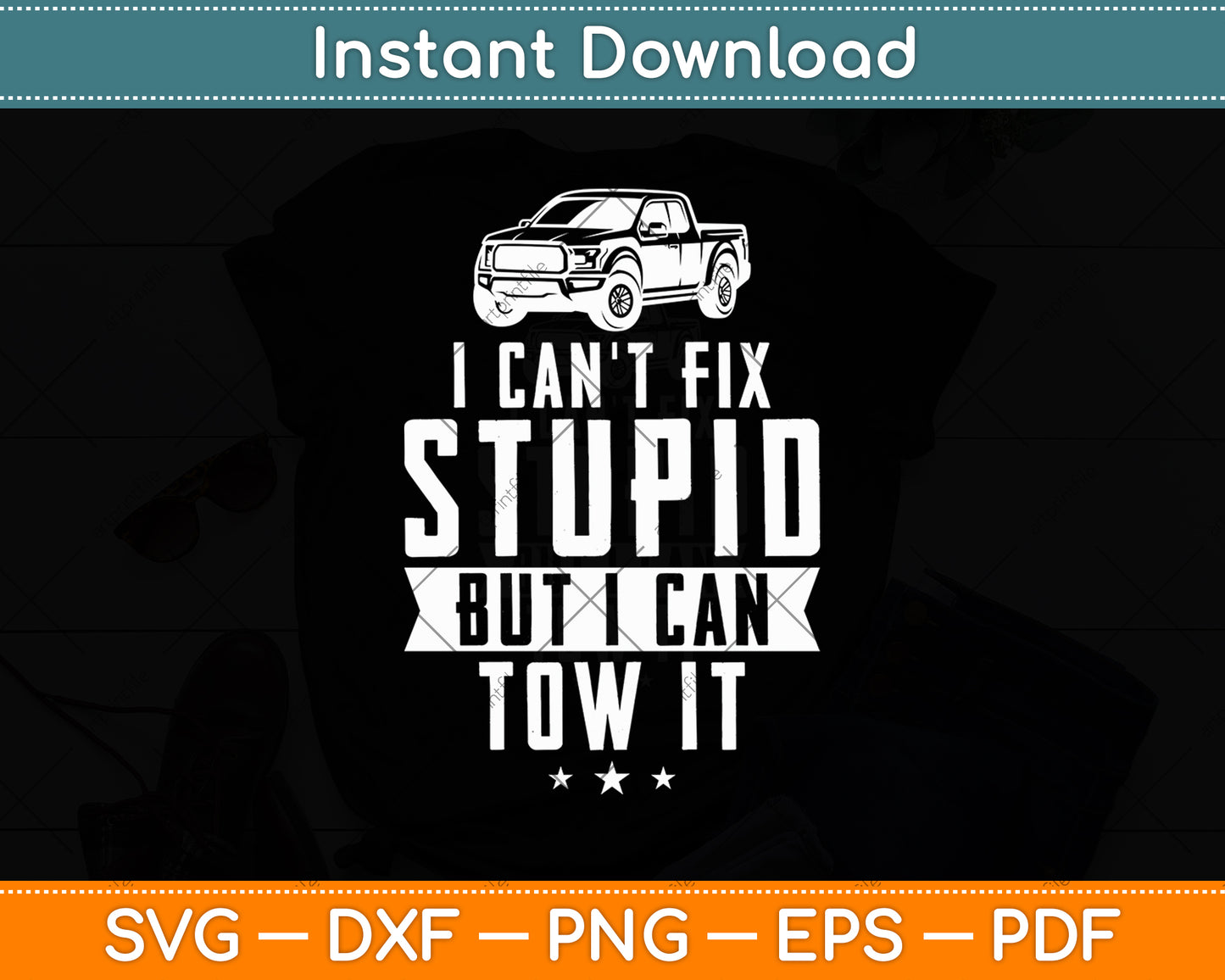 I Can't Fix Stupid But I Can Tow It Tow Truck Driver Svg Digital Cutting File