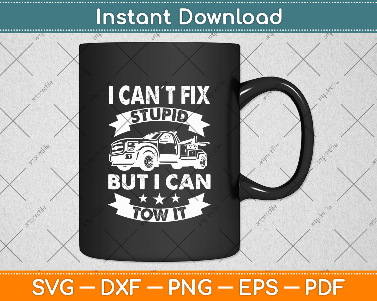 I Can´t Fix Stupid But I Can Tow It Tow Truck Driver Trucker Svg Digital Cutting File