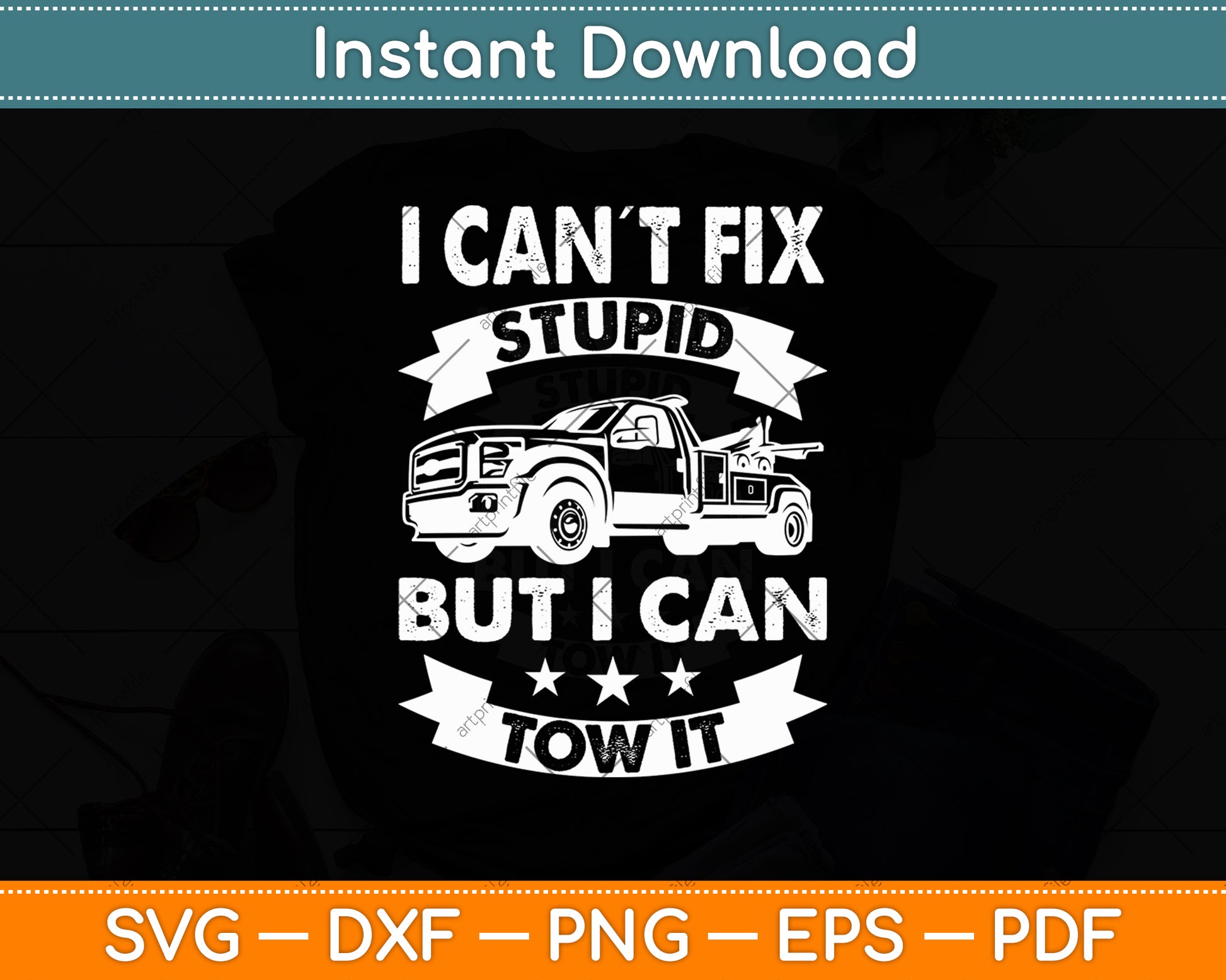 I Can´t Fix Stupid But I Can Tow It Tow Truck Driver Trucker Svg Digital Cutting File