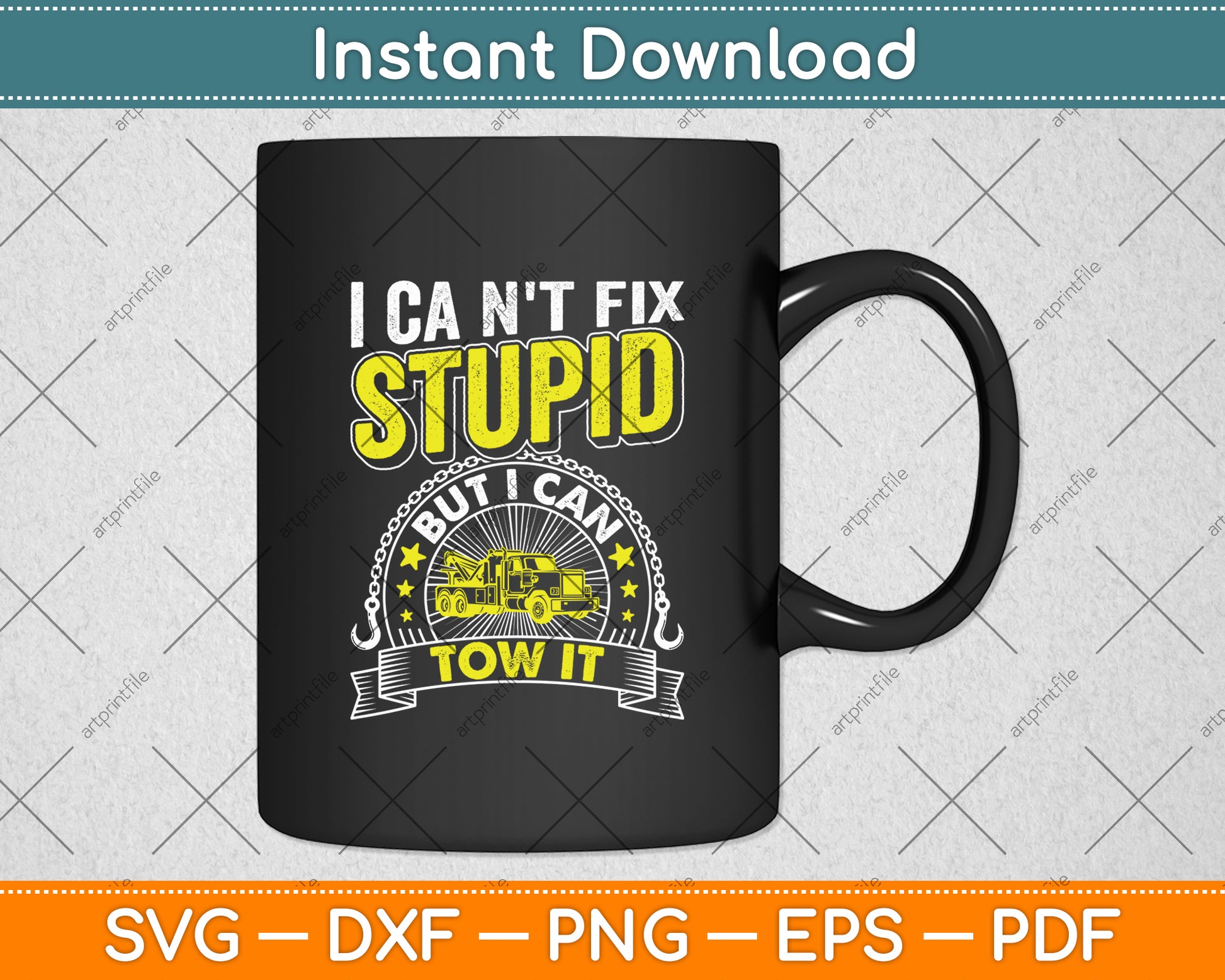 Tow Truck Driver Wrecker I Can't Fix Stupid But I Can Tow It Svg Digital Cutting File