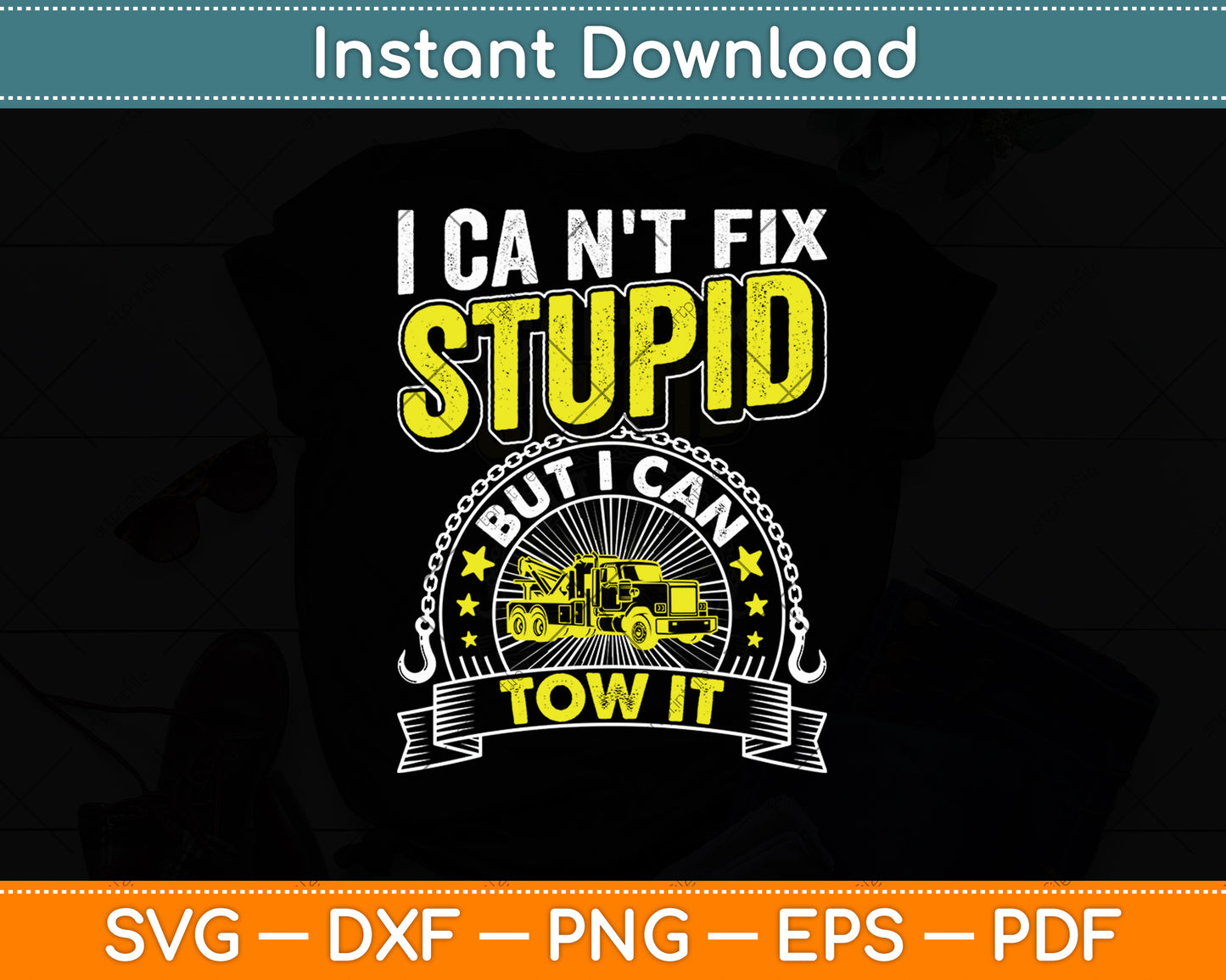 Tow Truck Driver Wrecker I Can't Fix Stupid But I Can Tow It Svg Digital Cutting File