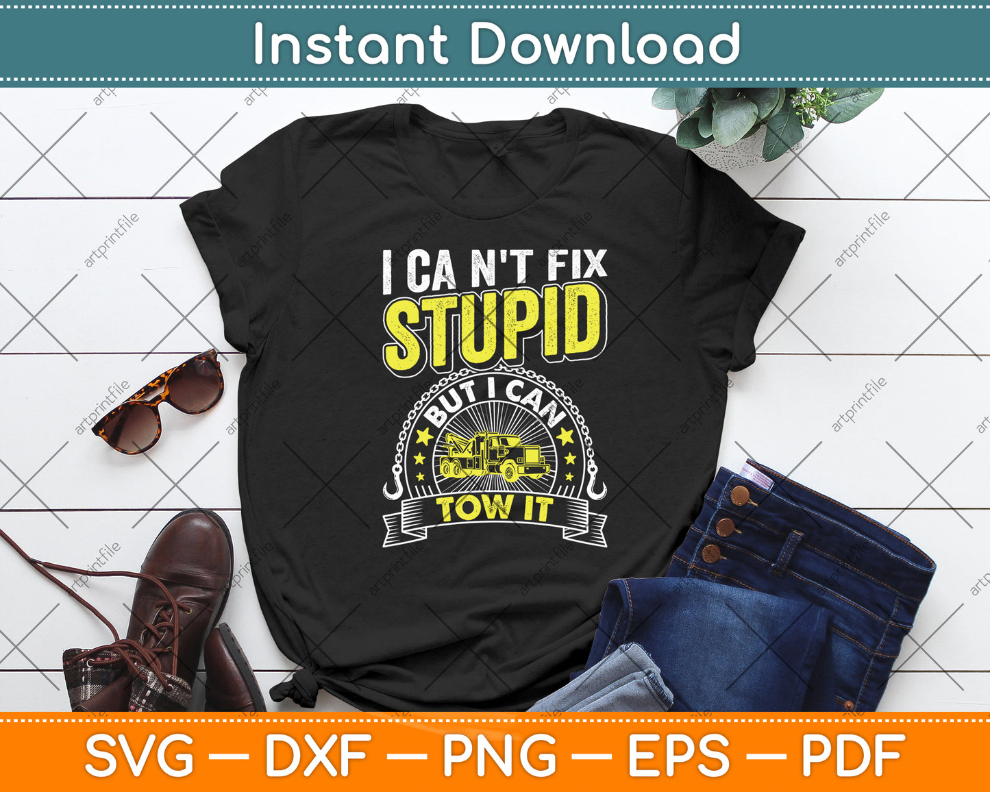 Tow Truck Driver Wrecker I Can't Fix Stupid But I Can Tow It Svg Digital Cutting File