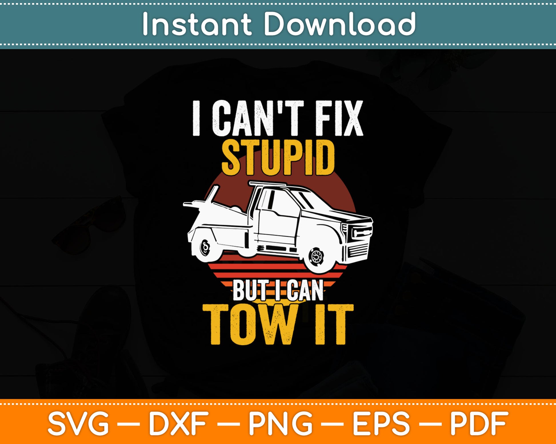 I Can't Fix Stupid But I Can Tow It Tow Truck Operators Svg Digital Cutting File