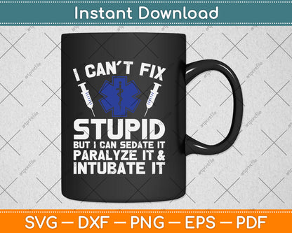 I Can't Fix Stupid Funny Paramedic EMT Lover Svg Digital Cutting File