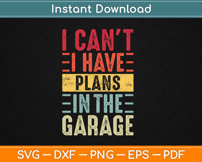 I Can't I Have Plans In The Garage Funny Car Mechanic Retro Svg Digital Cutting File