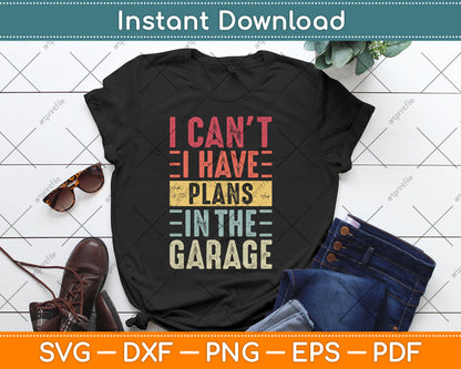 I Can't I Have Plans In The Garage Funny Car Mechanic Retro Svg Digital Cutting File