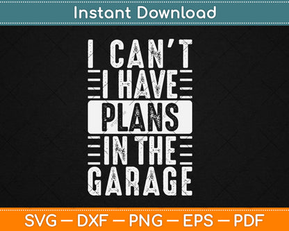 I Can't I Have Plans In The Garage Funny Car Mechanic Svg Digital Cutting File