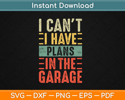 I Can't I Have Plans In The Garage Funny Car Mechanic Vintage Svg Digital Cutting File