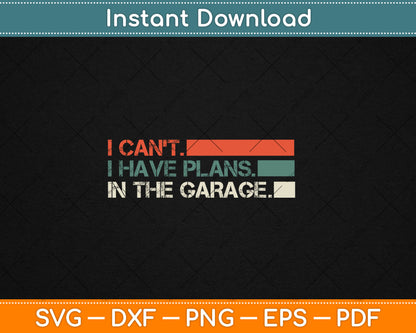 I Can't I Have Plans In The Garage Mechanic Car Svg Digital Cutting File