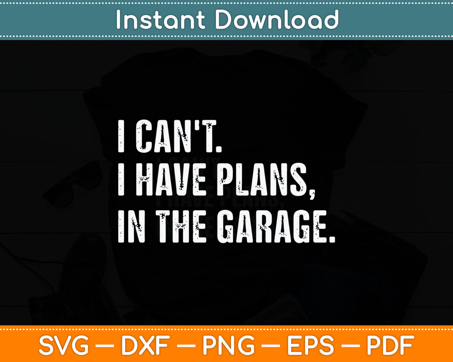 I Can't I Have Plans In The Garage Svg Digital Cutting File