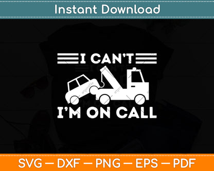 I Can't I'm On Call Cool Tow Truck Driver Funny Svg Digital Cutting File