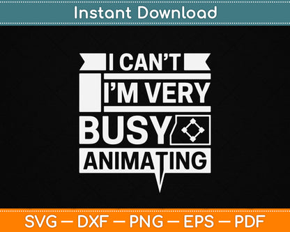 I Can’t I’m Very Busy Animating funny animator SVG design for animation artist and digital creator t-shirt print