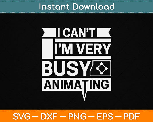 I Can’t I’m Very Busy Animating funny animator SVG design for animation artist and digital creator t-shirt print