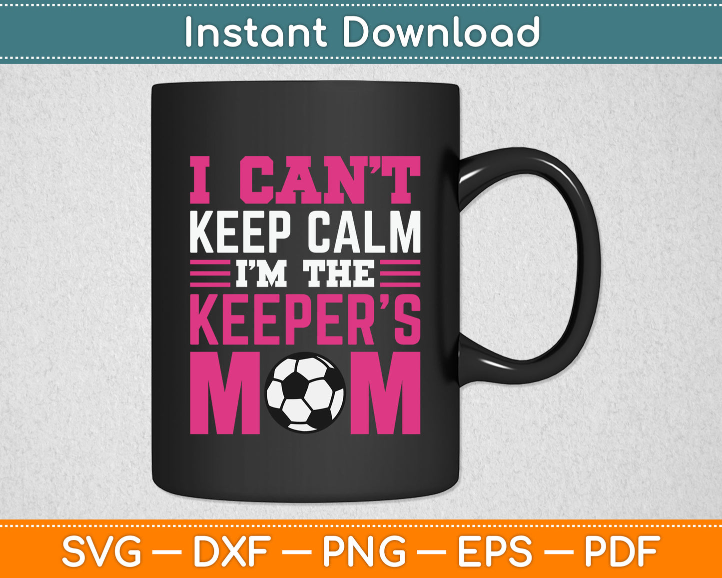 I Can't Keep Calm I'm The Keepers Mom Soccer SVG Digital Cutting File