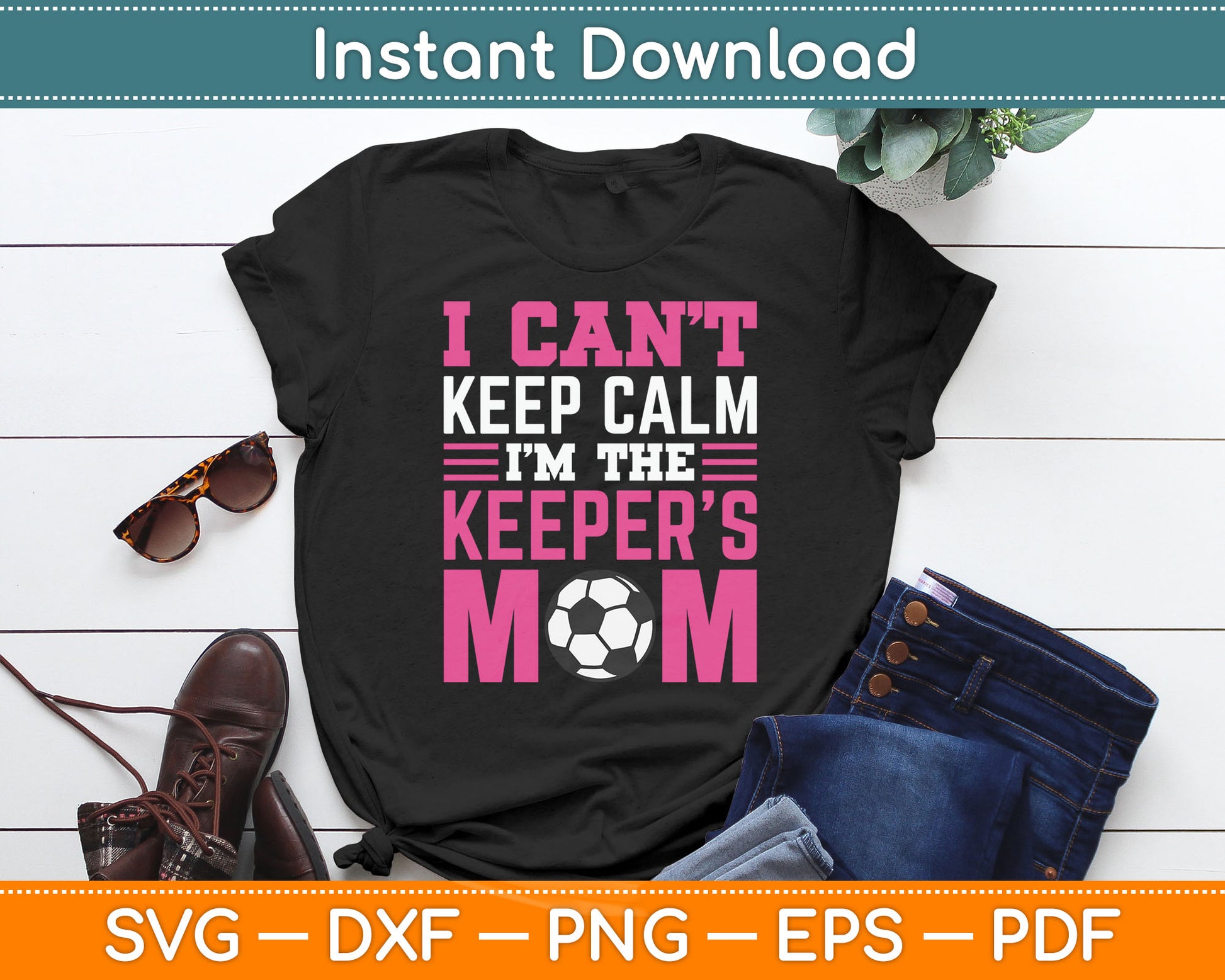 I Can't Keep Calm I'm The Keepers Mom Soccer SVG Digital Cutting File