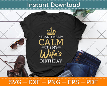 I Can't Keep Calm It's My Wife Birthday Gift Bday Party Svg Digital Cutting File