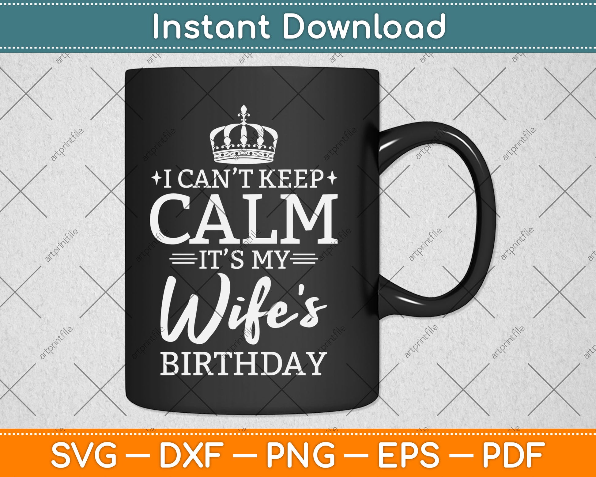I Can't Keep Calm It's My Wife Birthday Gift Birthday Party Svg Digital Cutting File