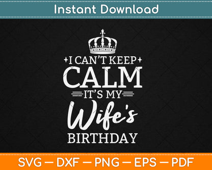I Can't Keep Calm It's My Wife Birthday Gift Birthday Party Svg Digital Cutting File