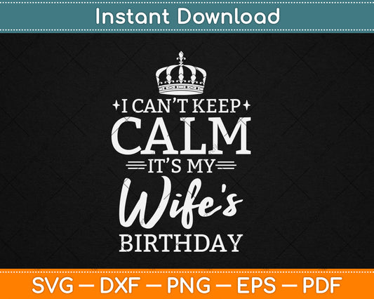 I Can't Keep Calm It's My Wife Birthday Gift Birthday Party Svg Digital Cutting File