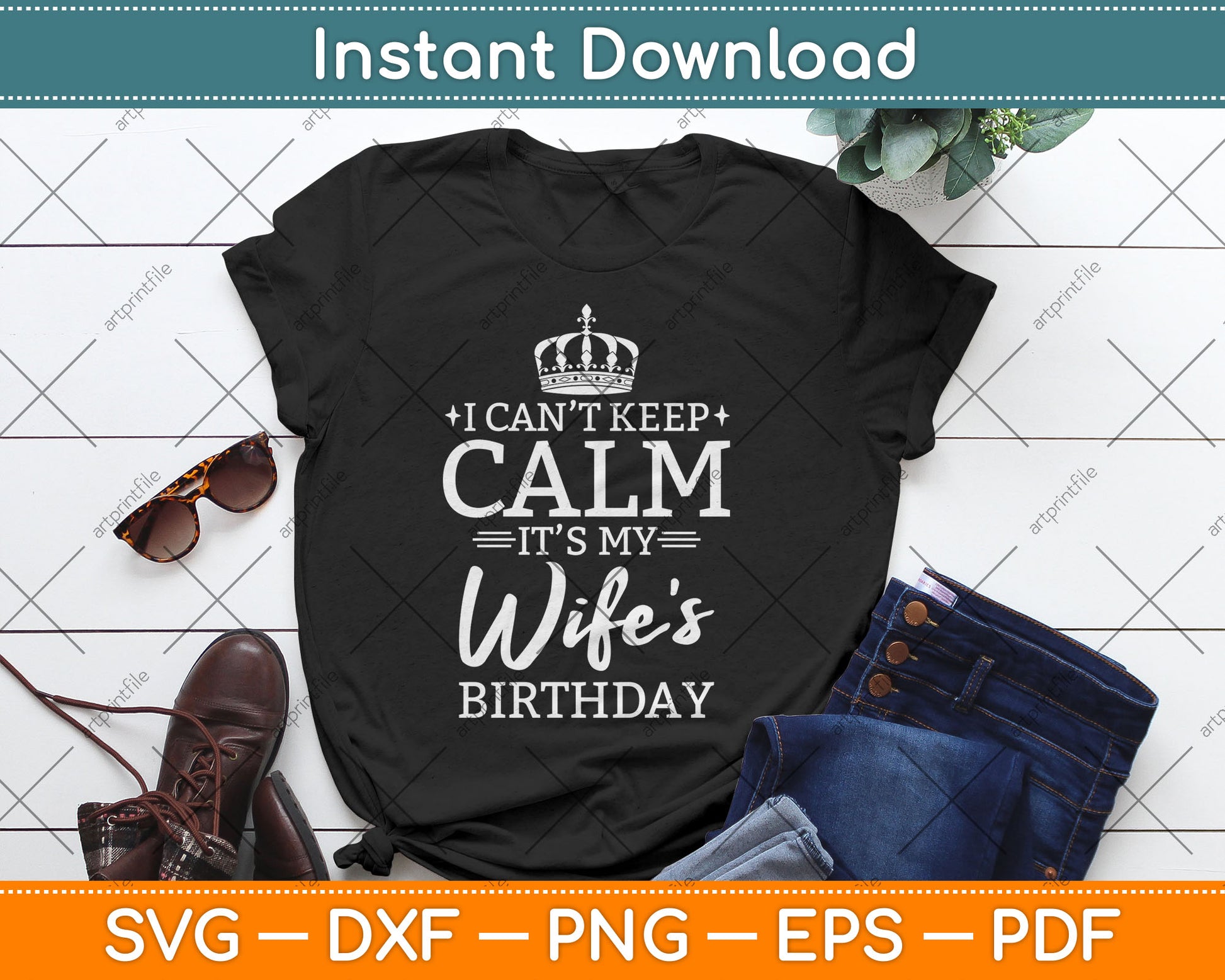I Can't Keep Calm It's My Wife Birthday Gift Birthday Party Svg Digital Cutting File
