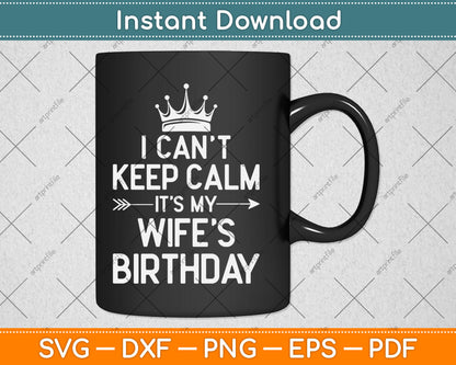 I Can't Keep Calm It's My Wife Birthday Party Gift Svg Digital Cutting File